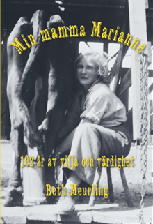 Min mamma Marianne - 102 år av vilja och värdighet