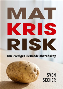 Mat, kris, risk - om Sveriges livsmedelsberedskap