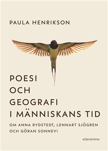 Poesi och geografi i människans tid. Om Anna Rydstedt, Lennart Sjögren och Göran Sonnevi