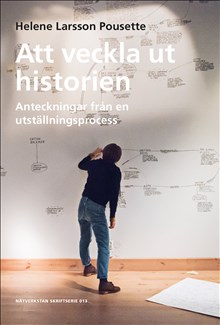 Att veckla ut historien: : anteckningar från en utställningsprocess, 2021