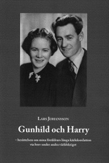 Gunhild och Harry - berättelsen om mina föräldrars långa kärleksrelation via brev under andra världskriget