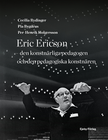 Eric Ericson - den konstnärliga pedagogen och den pedagogiska konstnären