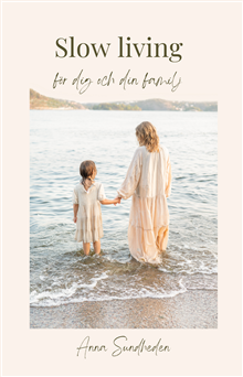 Slow living; för dig och din familj