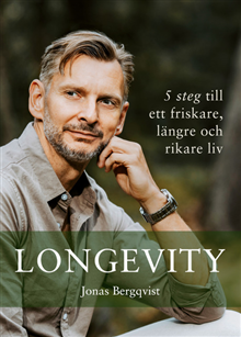 Longevity; 5 steg till ett friskare längre och rikare liv