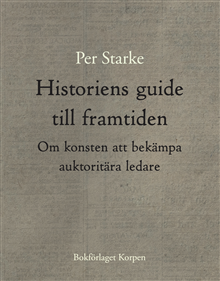 Historiens guide till framtiden. Om konsten att bekämpa auktoritära ledare
