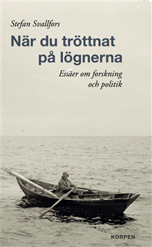 När du tröttnat på lögnerna. Essäer om forskning och politik