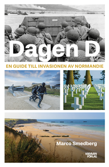 D-dagen. En guide till invasionen av Normandie