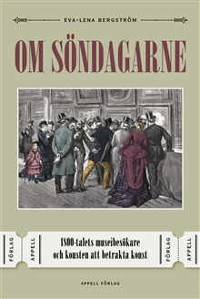 Om söndagarne : 1800-talets museibesökare och konsten att betrakta konst, 2021