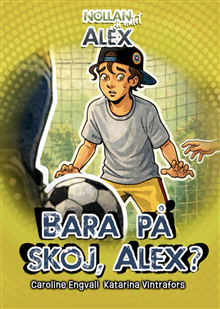 Bara på skoj, Alex?
